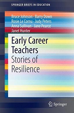 Early Career Teachers: Stories of Resilience (SpringerBriefs in Education)