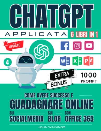 ChatGPT Applicata: Come avere Successo e Guadagnare Online sui SocialMedia sui Blog e con Office 365