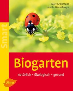 Biogarten: Natürlich - ökologisch - gesund