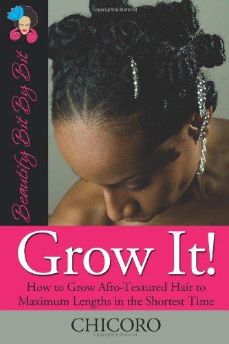 Grow It: How to Grow Afro-Textured Hair to Maximum Lengths in the Shortest Time