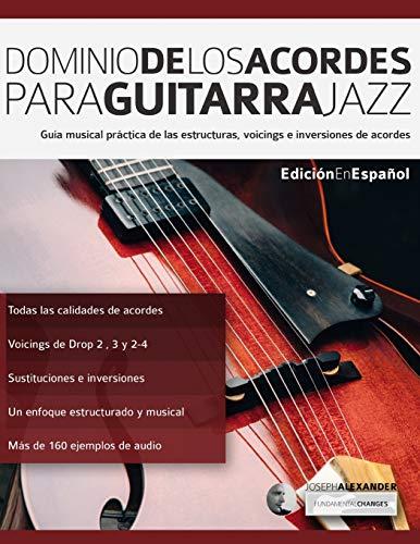 Dominio de los acordes para guitarra jazz: Guía musical práctica de las estructuras, voicings e inversiones de acordes (acordes en guitarra, Band 1)