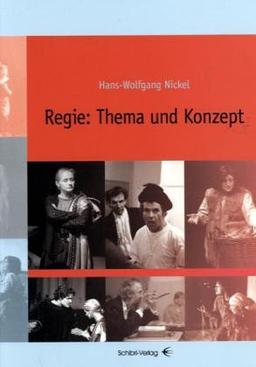 Regie: Thema und Konzept: Ein Buch für Planung und Organiasation von Theaterprojekten