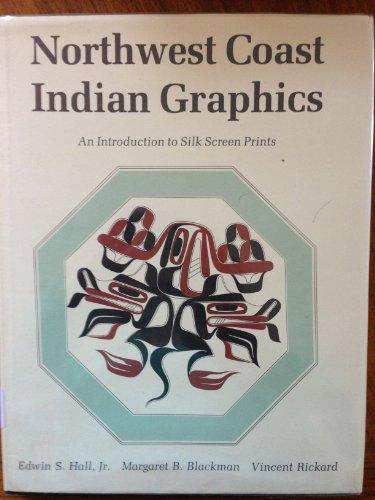 Northwest Coast Indian Graphics: An Introduction to Silk Screen Prints