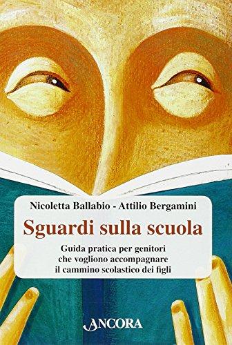 Sguardi sulla scuola. Guida pratica per genitori che vogliono accompagnare il cammino scolastico dei figli