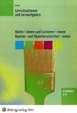 Maler/-innen und Lackierer/-innen Bauten- und Objektbeschichter/-innen. Arbeitsheft: Lernfelder 5-8