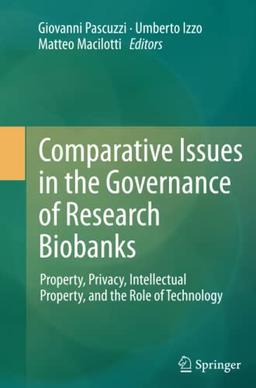 Comparative Issues in the Governance of Research Biobanks: Property, Privacy, Intellectual Property, and the Role of Technology