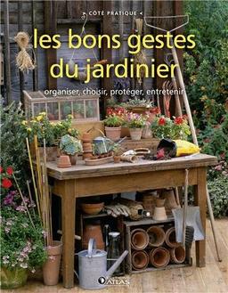 Les bons gestes du jardinier : organiser, choisir, protéger, entretenir