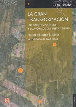 La gran transformación. Los orígenes políticos y económicos de nuestro tiempo: Los origenes politicos y economicos de nuestro tiempo (Economia)