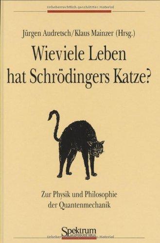 Wieviele Leben besitzt Schrödingers Katze?: Zur Physik und Philosophie der Quantenmechanik