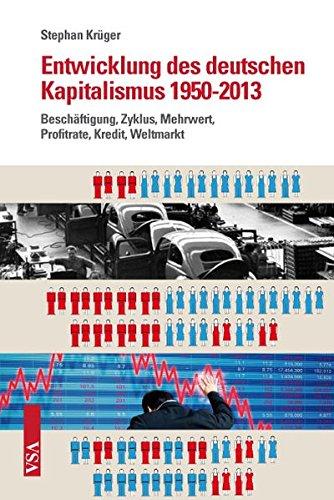 Entwicklung des deutschen Kapitalismus 1950-2013: Beschäftigung, Zyklus, Mehrwert, Profitrate, Kredit, Weltmarkt