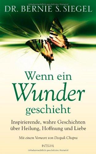 Wenn ein Wunder geschieht: Inspirierende, wahre Geschichten über Heilung, Hoffnung und Liebe