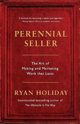 Perennial Seller: Making and Marketing Work that Lasts