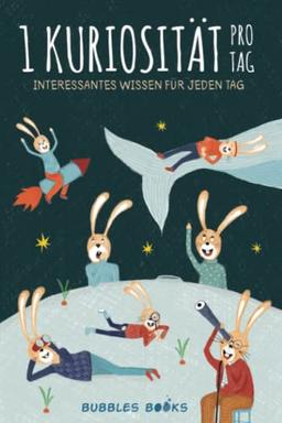 1 Kuriosität pro Tag: 366 Interessantes Wissen Für Jeden Tag | Ein Buch für Kinder ab 6 Jahren, die jeden Tag etwas Neues und Erstaunliches über die Welt erfahren möchten.