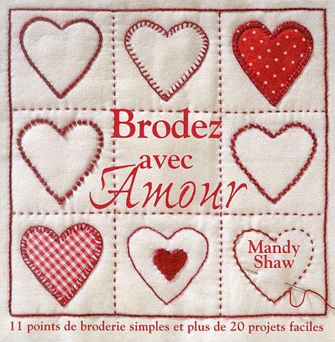 Brodez avec amour : 11 points de broderie simples et plus de 20 projets faciles