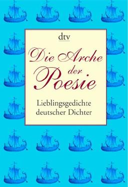 Die Arche der Poesie: Lieblingsgedichte deutscher Dichter