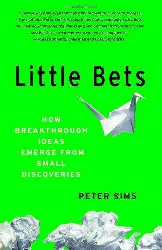 Little Bets: How Breakthrough Ideas Emerge from Small Discoveries