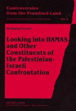 Looking into HAMAS and Other Constituents of the Palestinian-Israeli Confrontation (Controversies from the Promised Land)