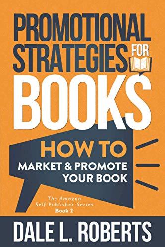 Promotional Strategies for Books: How to Market & Promote Your Book (The Amazon Self Publisher, Band 2)