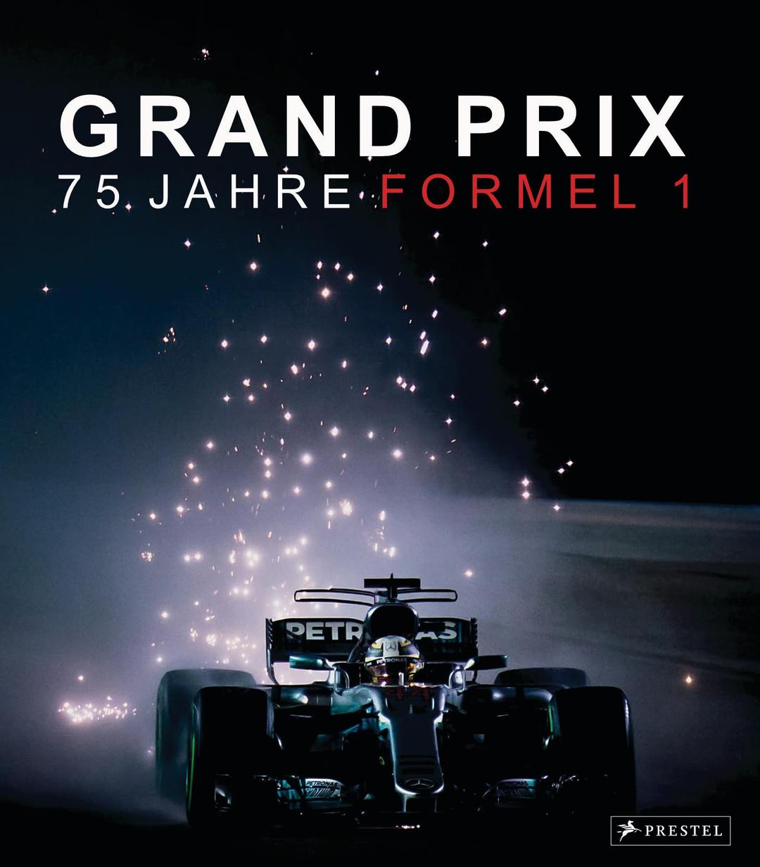 Grand Prix: 75 Jahre Formel 1: Piloten, Rennstrecken, Manager, Rennwagen, dramatische Momente uvm. in einzigartigen Bildern