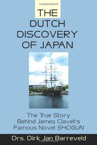 The Dutch Discovery of Japan: The True Story Behind James Clavell's Famous Novel SHOGUN