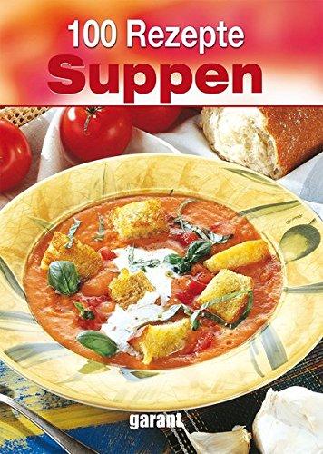 100 Rezepte - Suppen