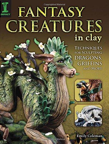 Fantasy Creatures in Clay: Techniques for Sculpting Dragons, Griffins and More