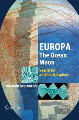 Europa – The Ocean Moon: Search For An Alien Biosphere (Springer Praxis Books)