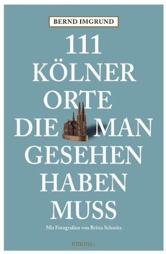 111 Kölner Orte, die man gesehen haben muss