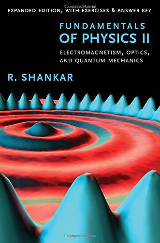 Fundamentals of Physics II: Electromagnetism, Optics, and Quantum Mechanics (Open Yale Courses)