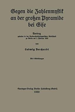 Gegen die Zahlenmystik an der großen Pyramide bei Gise: Vortrag gehalten in der Vorderasiatisch-ägyptischen Gesellschaft zu Berlin am 1. Februar 1922