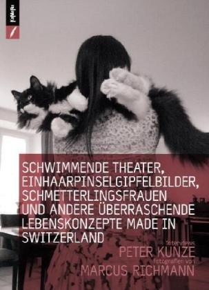 Schwimmende Theater, Einhaarpinselgipfelbilder, Schmetterlingsfrauen und andere überraschende Lebenskonzepte made in Switzerland