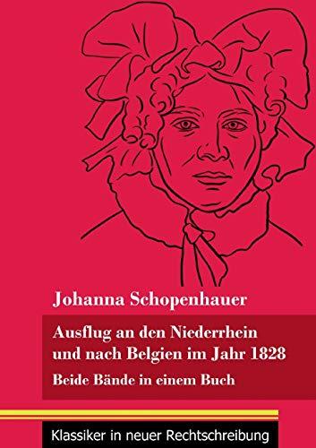 Ausflug an den Niederrhein und nach Belgien im Jahr 1828: Beide Bände in einem Buch (Band 98, Klassiker in neuer Rechtschreibung)