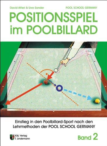 Grundlagen des Pool Billard: Positionsspiel im Poolbillard: Einstieg in den Poolbillard-Sport nach den Lehrmethoden der POOL SCHOOL GERMANY: BD 2