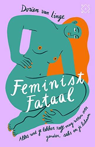 Feminist fataal: alles wat je lekker zelf mag weten over gender, seks en je lichaam