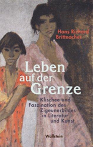 Leben auf der Grenze: Klischee und Faszination des Zigeunerbildes in Literatur und Kunst