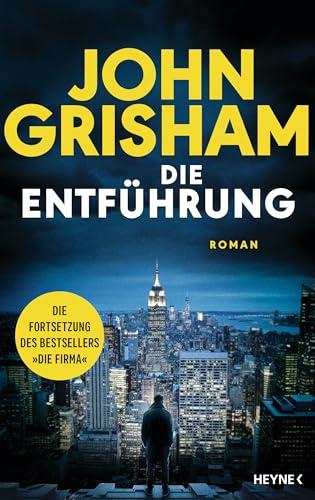 Die Entführung: Roman – Die große Fortsetzung des Weltbestsellers »Die Firma«