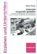 Unterricht kooperativ gestalten: Hinweise und Anregungen zum kooperativn Lernen in Schule, Hochschule und Lehrerfortbildung