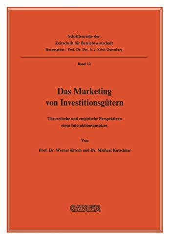 Das Marketing von Investitionsgütern: Theoretische Und Empirische Perspektiven Eines Interaktionsansatzes (Schriftenreihe der Zeitschrift für Betriebswirtschaft, 10, Band 10)