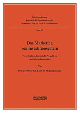 Das Marketing von Investitionsgütern: Theoretische Und Empirische Perspektiven Eines Interaktionsansatzes (Schriftenreihe der Zeitschrift für Betriebswirtschaft, 10, Band 10)