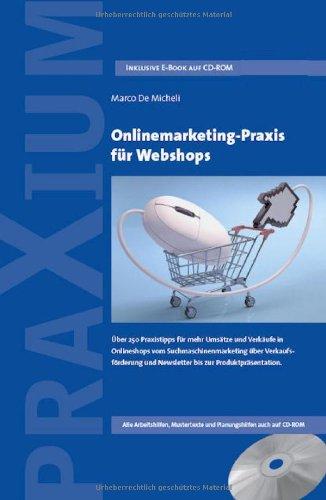 Onlinemarketing-Praxis für Webshops: Über 250 Praxistipps für mehr Umsätze und Verkäufe in Onlineshops vom Suchmaschinenmarketing über Verkaufsförderung und Newsletter bis zur Produktpräsentation