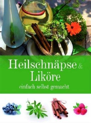 Heilschnäpse & Liköre: einfach selbst gemacht