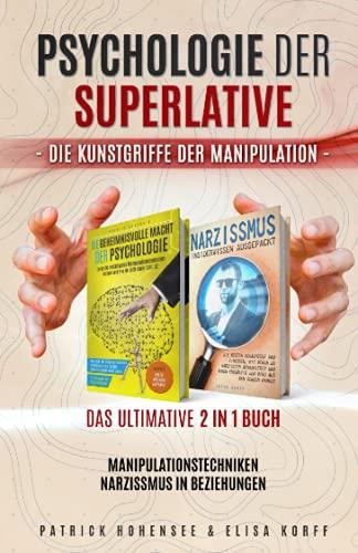 PSYCHOLOGIE DER SUPERLATIVE-Die Kunstgriffe der Manipulation. Das ultimative 2 in 1 Buch. Manipulationstechniken | Narzissmus in Beziehungen (Persönlichkeitsentwicklung & Emotionale Intelligenz)