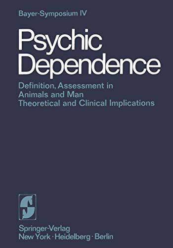 Psychic Dependence: Definition, Assessment in Animals and Man Theoretical and Clinical Implications (Bayer-Symposium (4), Band 4)