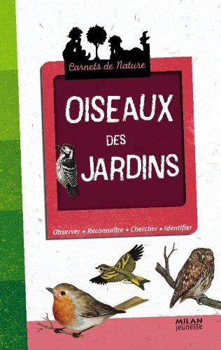 Oiseaux des jardins : observer, reconnaître, chercher, identifier