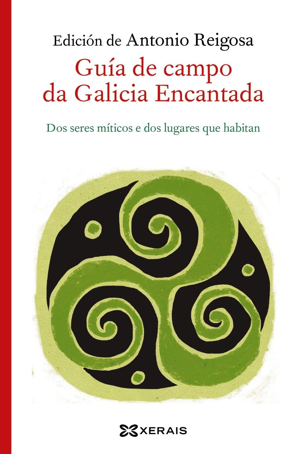 Guía de campo da Galicia Encantada: Dos seres míticos e dos lugares que habitan (EDICIÓN LITERARIA - LIBROX)