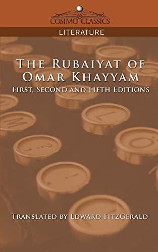 The Rubaiyat of Omar Khayyam, First, Second and Fifth Editions (Cosimo Classics Literature)