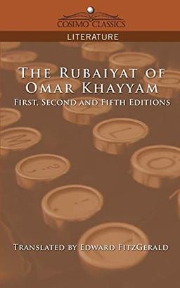 The Rubaiyat of Omar Khayyam, First, Second and Fifth Editions (Cosimo Classics Literature)