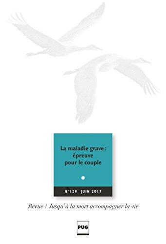 Jusqu'à la mort accompagner la vie, n° 129. La maladie grave : épreuve pour le couple