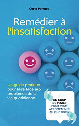 Remédier à l'insatisfaction: Un guide pratique pour faire face aux problèmes de la vie quotidienne