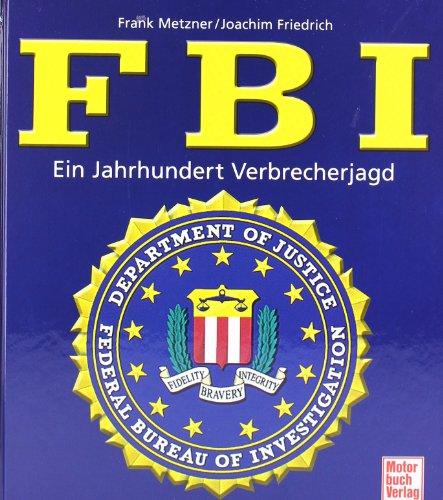 FBI: Ein Jahrhundert Verbrecherjagd